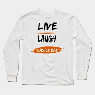 live, laugh, toaster bath Long Sleeve T-Shirt